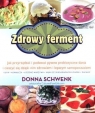 Zdrowy ferment Jak przyrządzać o podawać pyszne probiotyczne dania i Schwenk Donna