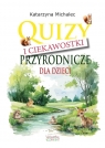 Quizy i ciekawostki przyrodnicze dla dzieci Katarzyna Michalec