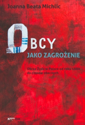 Obcy jako zagrożenie - Michlic Joanna Beata<br />
