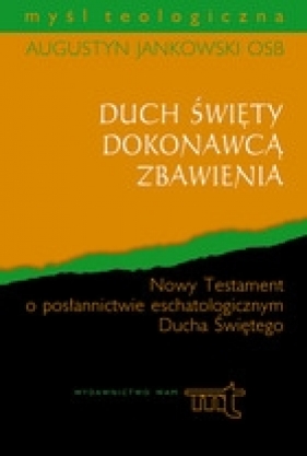 Duch święty dokonawcą zbawienia - Jankowski OSB Augustyn