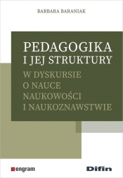 Pedagogika i jej struktury w dyskursie o nauce naukowości i naukoznawstwie - Barbara Baraniak