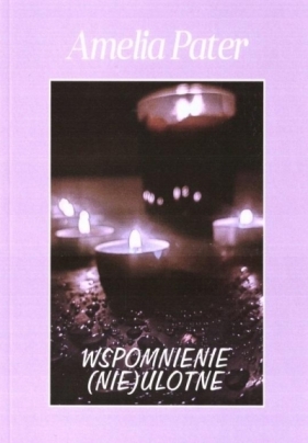 Wspomnienie (nie) ulotne - Amelia Pater
