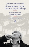 Sentymentalny portret Ryszarda Kapuścińskiego Ryszard Kapuściński Mikołajewski Jarosław