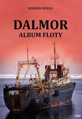 Dalmor. Album floty - Bohdan Huras