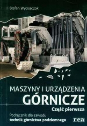 Maszyny i urządzenia górnicze część 1 podręcznik dla zawodu technik górnictwa podziemnego