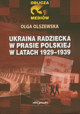 Ukraina radziecka w prasie polskiej w latach 1929-1939 - Olszewska Olga