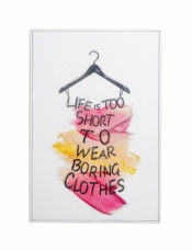 Obraz "Life is too short to wear boring clothes" 20x30 cm (U780)