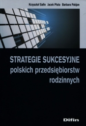 Strategie sukcesyjne polskich przedsiębiorstw rodzinnych - Safin Krzysztof, Pluta Jacek, Pabjan Barbara<br />