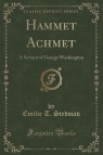 Hammet Achmet A Servant of George Washington (Classic Reprint) Stedman Emilie T.