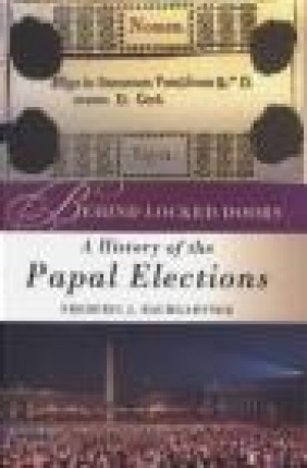 Behind Locked Doors History of the Papal Elections Frederic J. Baumgartner, G Baumgartner