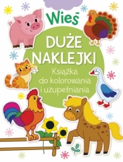 Wieś. Duże naklejki. Książka do kolorowania i uzupełniania - Opracowanie zbiorowe