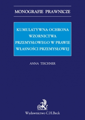 Kumulatywna ochrona wzornictwa przemysłowego w prawie własności przemysłowej - Tischner Anna