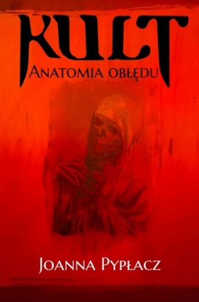 Kult. Anatomia obłędu - Joanna Pypłacz