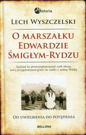 O Marszałku Edwardzie Śmigłym-Rydzu - Wyszczelski Lech 