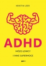 ADHD. Mózg łowcy i inne supermoce Leer Kristin
