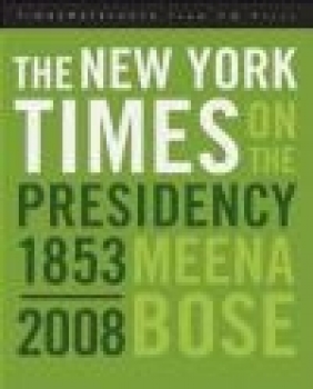 The New York Times on the Presidency Meena Bose