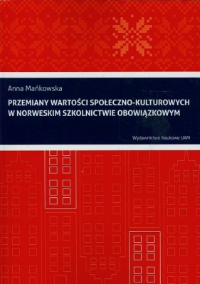 Przemiany wartości społeczno-kulturowych w norweskim szkolnictwie obowiązkowym - Mańkowska Anna