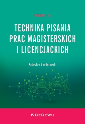 Technika pisania prac magisterskich i licencjackich wyd. 12 - Zenderowski Radosław