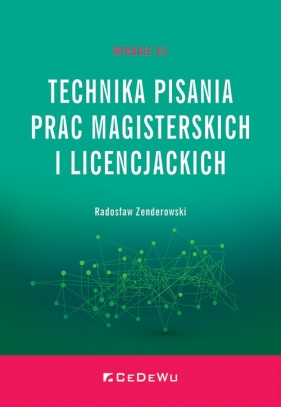 Technika pisania prac magisterskich i licencjackich wyd. 12 - Radosław Zenderowski