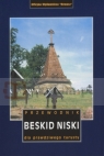 Beskid Niski. Przewodnik dla prawdziwego turysty Opracowanie zbiorowe