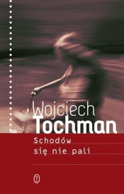 Schodów się nie pali - Wojciech Tochman