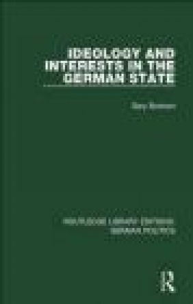 Ideology and Interests in the German State (Rle: German Politics) Gary Bonham