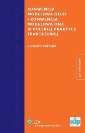 Konwencja Modelowa OECD i Konwencja Modelowa w polskiej praktyce traktatowej - Ziemowit Kukulski