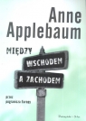 Między Wschodem a Zachodem Przez pogranicza Europy Anne Applebaum