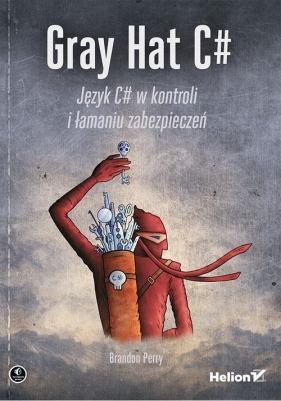 Gray Hat C#. Język C# w kontroli i łamaniu zabezpieczeń - Brandon Perry