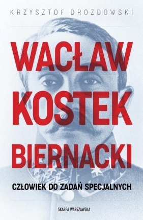 Wacław Kostek-Biernacki. Człowiek do zadań specjalnych - Krzysztof Drozdowski