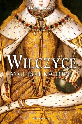 Wilczyce Królowe Anglii - Helen Castor