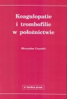 Koagulopatie i trombofilie w położnictwie Mieczysław Uszyński