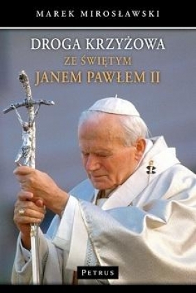 Droga Krzyżowa ze św. Janem Pawłem II - Mirosławski Marek
