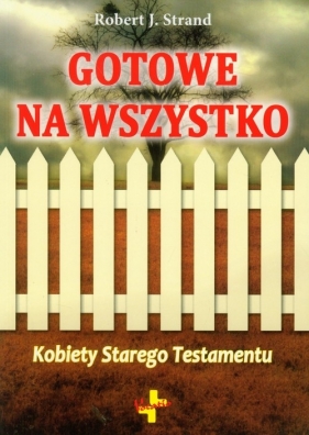 Gotowe na wszystko Kobiety Starego Testamentu - Robert J. Strand