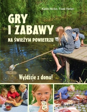 Gry i zabawy na świeżym powietrzu - Katrin Hecker, Frank Hecker