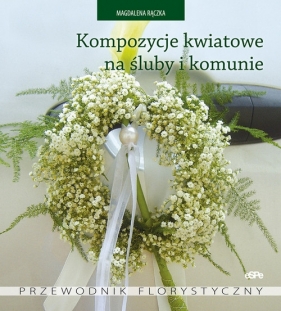 Kompozycje kwiatowe na śluby i komunie - Rączka Magdalena