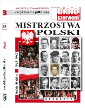 Encyklopedia piłkarska. Mistrzostwa Polski T.53 - Gowarzewski Andrzej