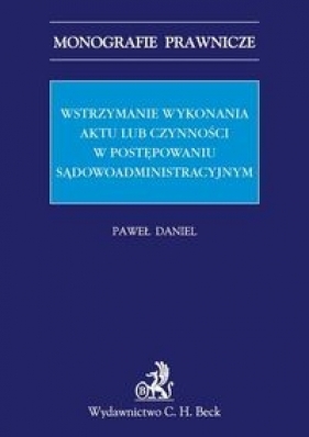 Wstrzymanie wykonania aktu lub czynności w postępowaniu sądowoadministracyjnym - Daniel Paweł