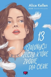 13 szalonych rzeczy, które zrobię dla ciebie. Wracać do ciebie. Tom 3 - Alice Kellen