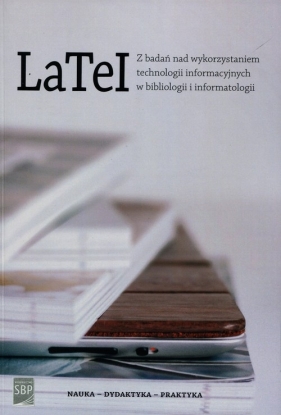 LaTeI Z badań nad wykorzystaniem technologii informacyjnych w bibliologii i informatologii - <br />