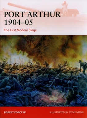Port Arthur 1904-05. The First Modern Siege - Forczyk Robert