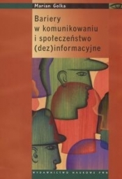 BARIERY W KOMUNIKOWANIU I SPOŁECZEŃSTWO (DEZ) INFORMACYJNE - MARIAN GOLKA