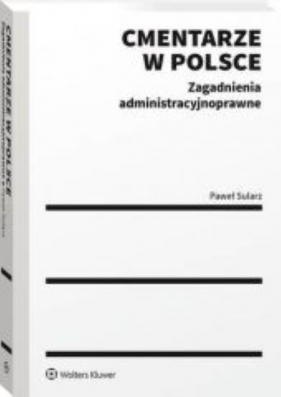 Cmentarze w Polsce Zagadnienia administracyjnoprawne - Paweł Sularz