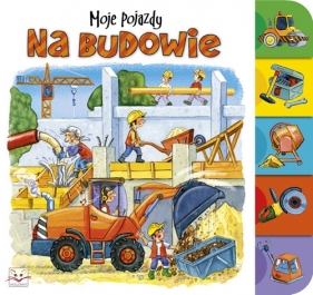 Na budowie Moje pojazdy - Agnieszka Bator