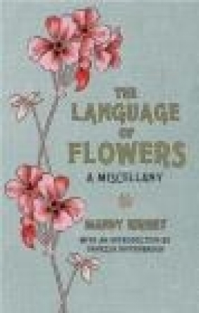 The Language of Flowers: A Miscellany Mandy Kirkby, Vanessa Diffenbaugh