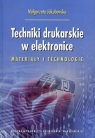 Techniki drukarskie w elektronice Materiały i technologie Jakubowska Małgorzata