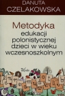Metodyka edukacji polonistycznej dzieci w wieku wczesnoszkolnym Czelakowska Danuta