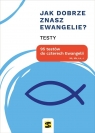 Jak dobrze znasz Ewangelie? 95 testów do czterech Ewangelii (Uszkodzona praca zbiorowa
