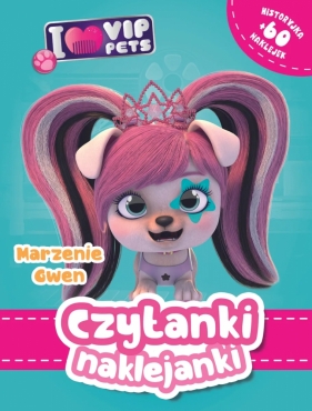 Czytanki naklejanki. Marzenie Gwe. I Love VIP pets - Opracowanie zbiorowe
