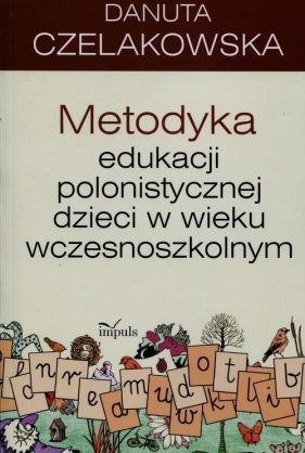 Metodyka edukacji polonistycznej dzieci w wieku wczesnoszkolnym - Danuta Czelakowska